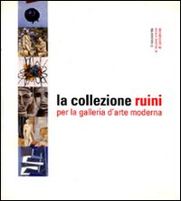 La collezione Ruini per la Galleria d'arte moderna. Ediz. illustrata