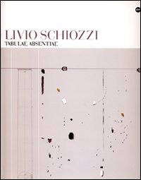 Livio Schiozzi. Tabulae absentiae. Ediz. illustrata