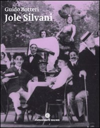 Jole Silvani. La soubrette amata da Angelo Cecchelin, Paolo Poli e Federico Fellini