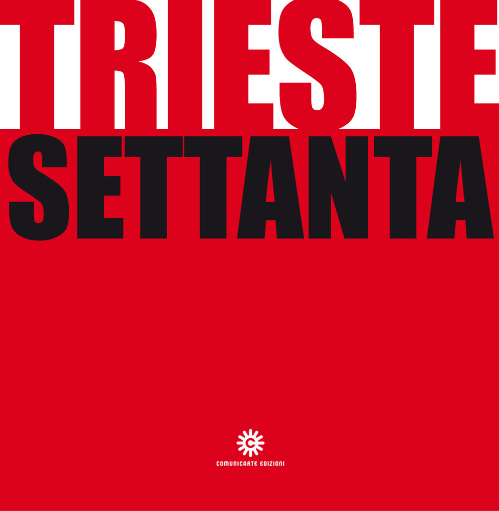 Trieste Settanta. Ediz. illustrata