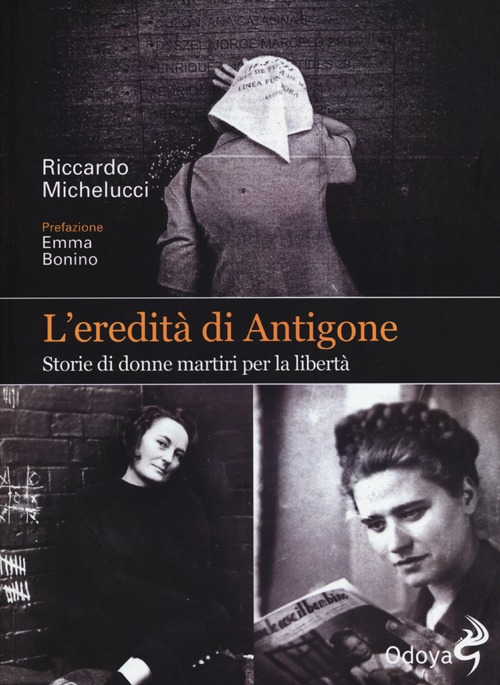 L'eredità di Antigone. Storie di donne martiri per la libertà