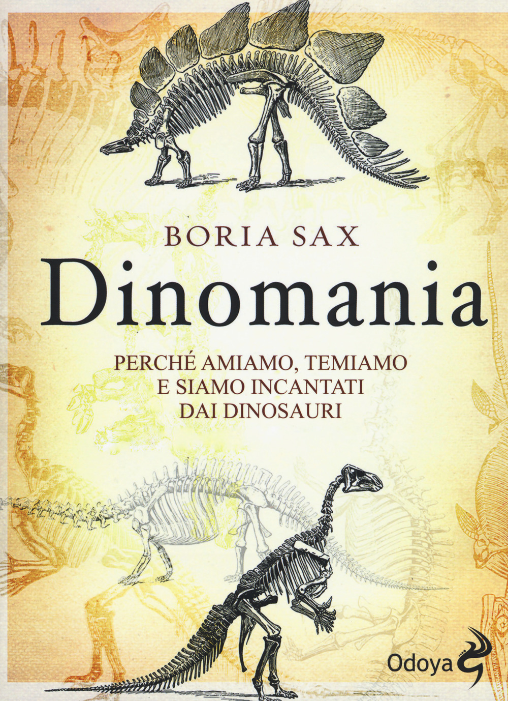 Dinomania. Perché amiamo, temiamo e siamo incantati dai dinosauri