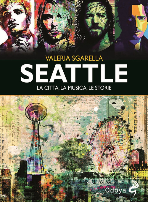 SEATTLE - LA CITTA\' LA MUSICA LE STORIE di SGARELLA VALERIA