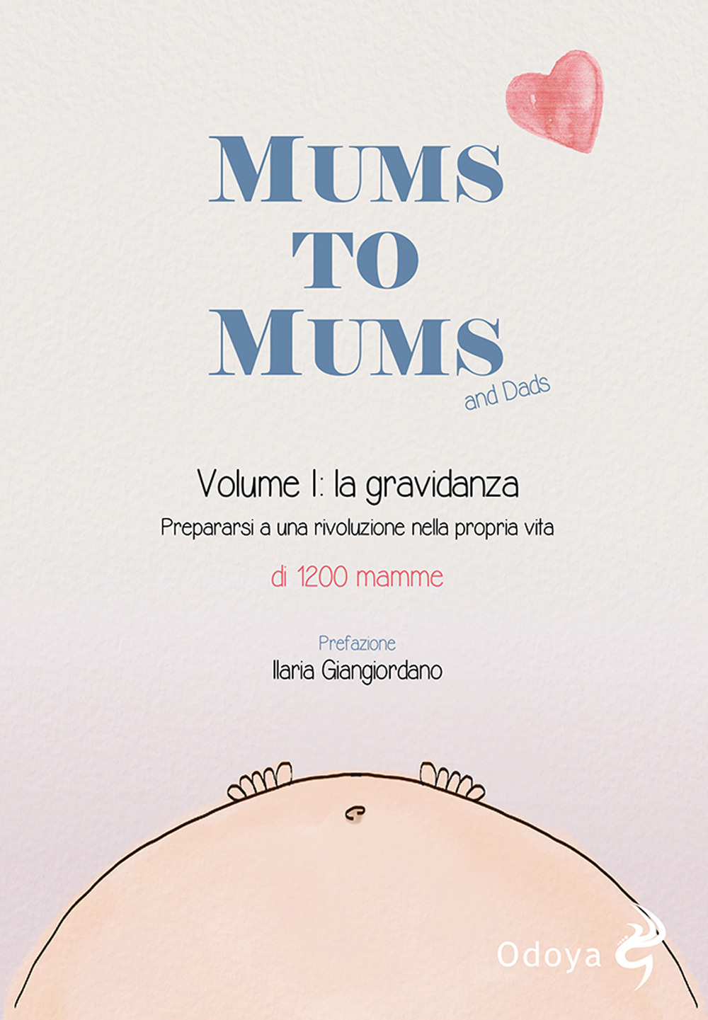 Mums to mums. Vol. 1: La gravidanza. Prepararsi a una rivoluzione nella propria vita