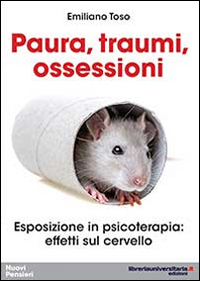 Paura, traumi, ossessioni. Esposizione in psicoterapia. Effetti sul cervello