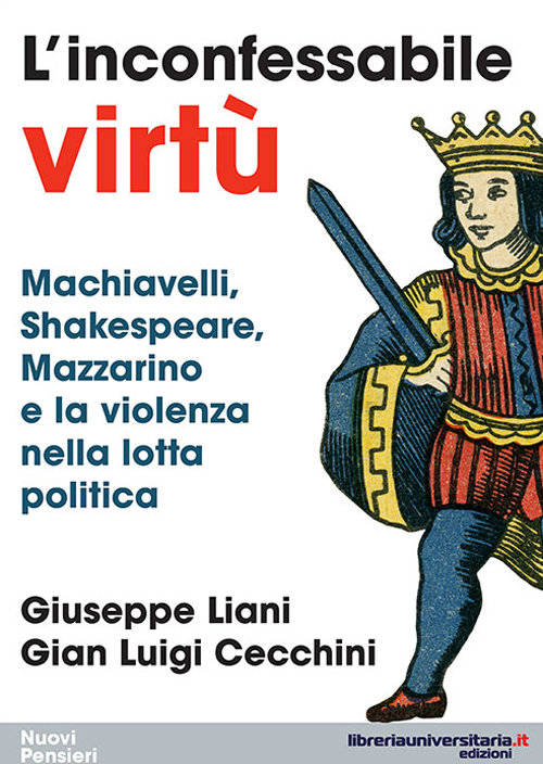 L'inconfessabile virtù. Machiavelli, Shakespeare, Mazzarino e la violenza nella lotta politica