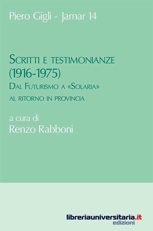 Scritti e testimonianze (1916-1975). Dal Futurismo a «Solaria» al ritorno in provincia