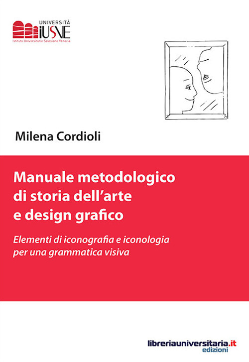 Manuale metodologico di storia dell'arte e design grafico. Elementi di iconografia e iconologia per una grammatica visiva