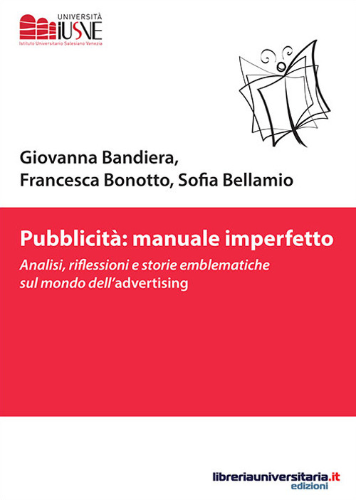 Pubblicità: manuale imperfetto. Analisi, riflessioni e storie emblematiche sul mondo dell'advertising