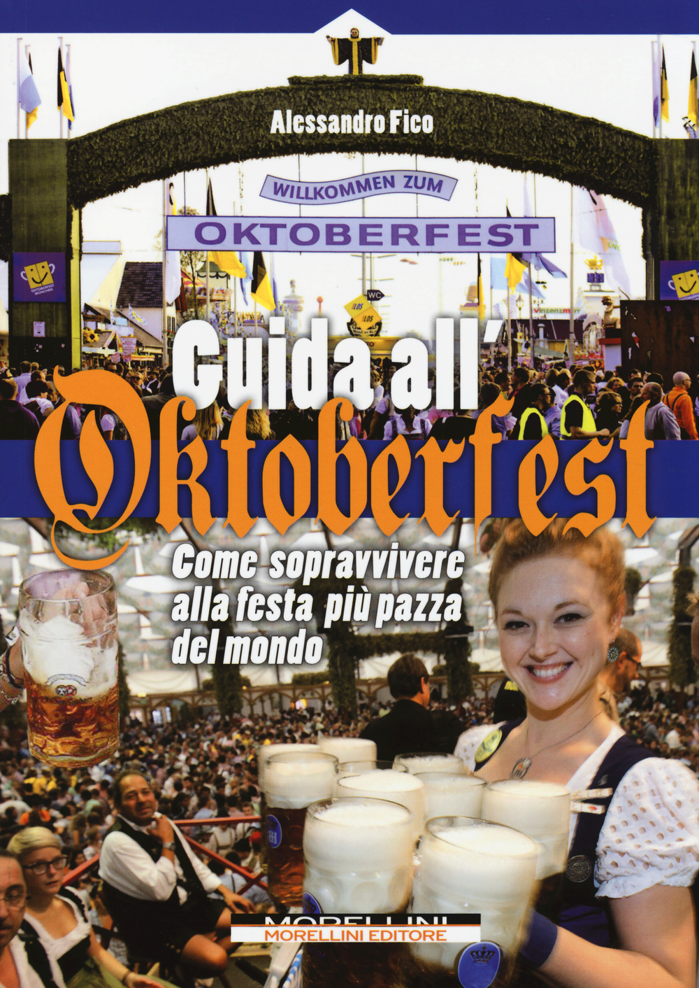 GUIDA ALL'OKTOBERFEST. COME SOPRAVVIVERE ALLA FESTA PIÙ PAZZA DEL MONDO - 9788862983167