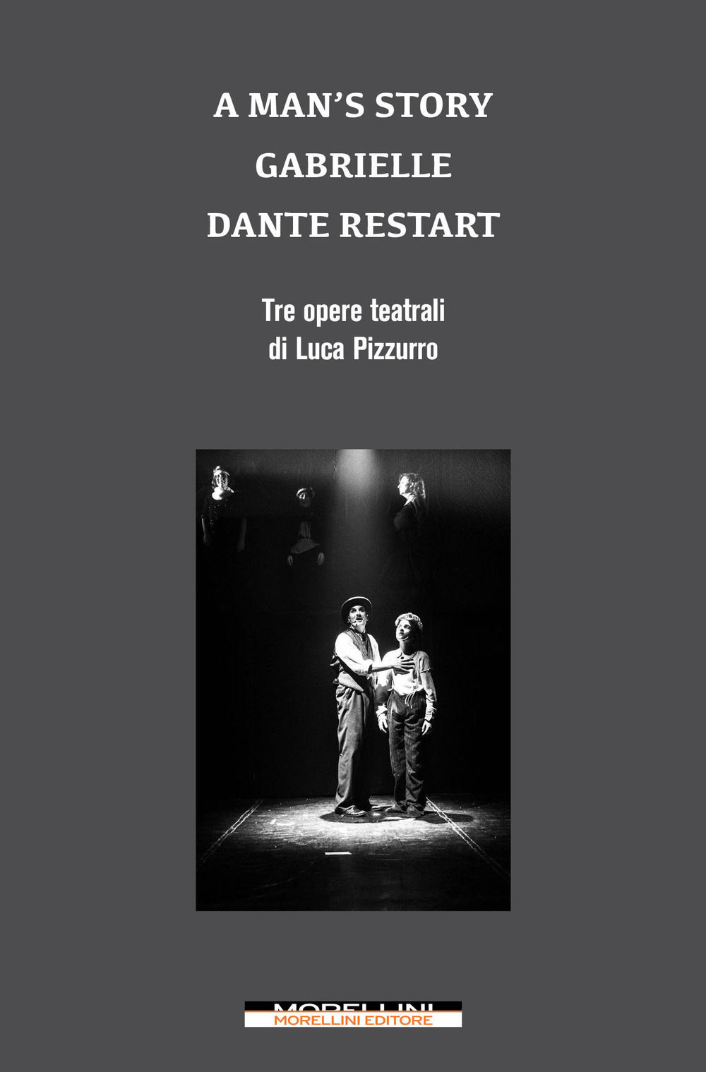 A man's story-Gabrielle-Dante restart. Tre opere teatrali di Luca Pizzurro