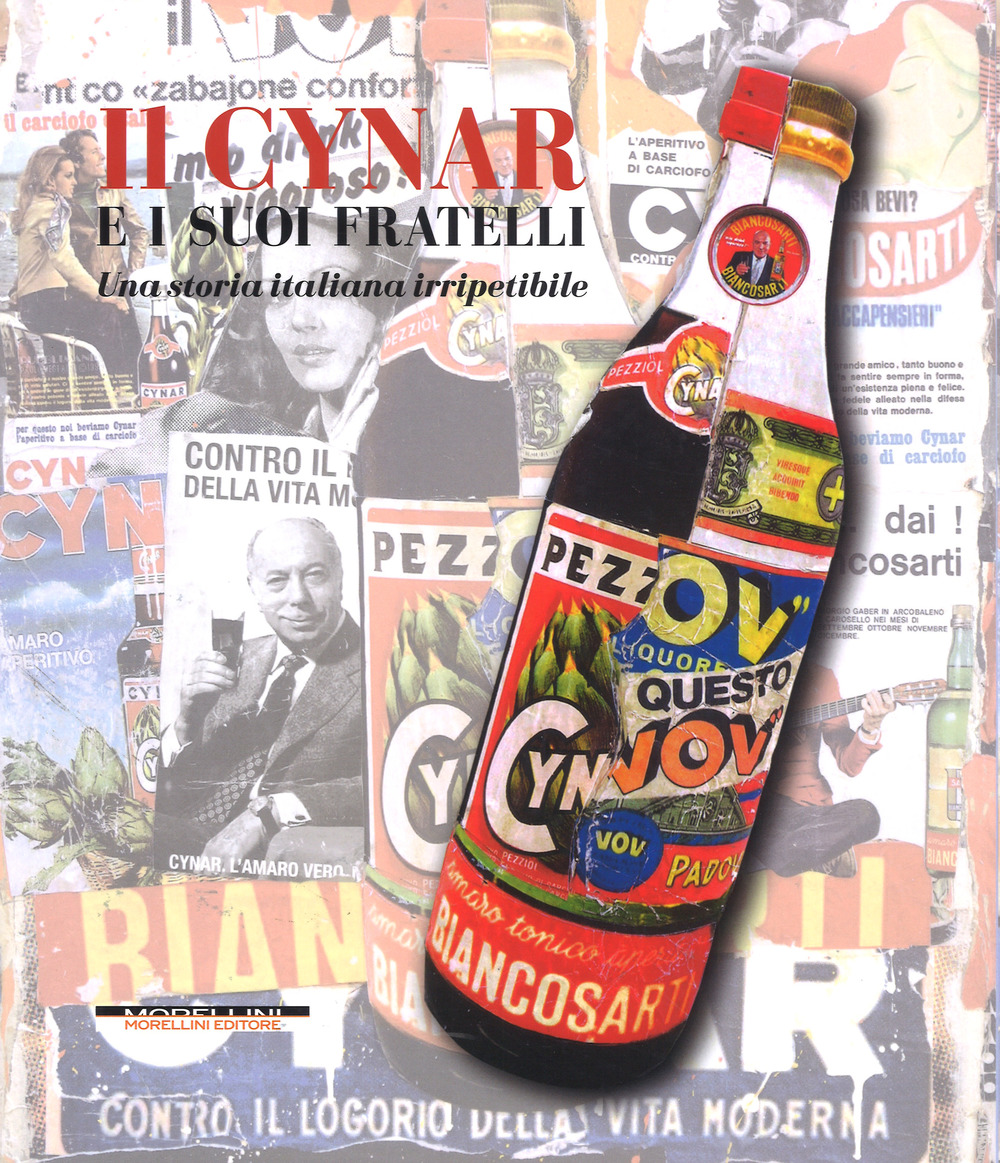 Il Cynar e i suoi fratelli. Una storia italiana irripetibile. Ediz. a colori