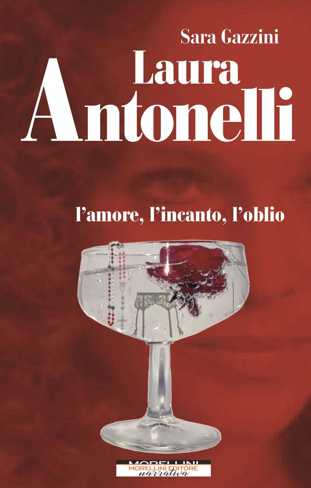 Laura Antonelli. L'amore, l'incanto, l'oblio