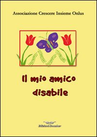 Il mio amico disabile. Ediz. illustrata