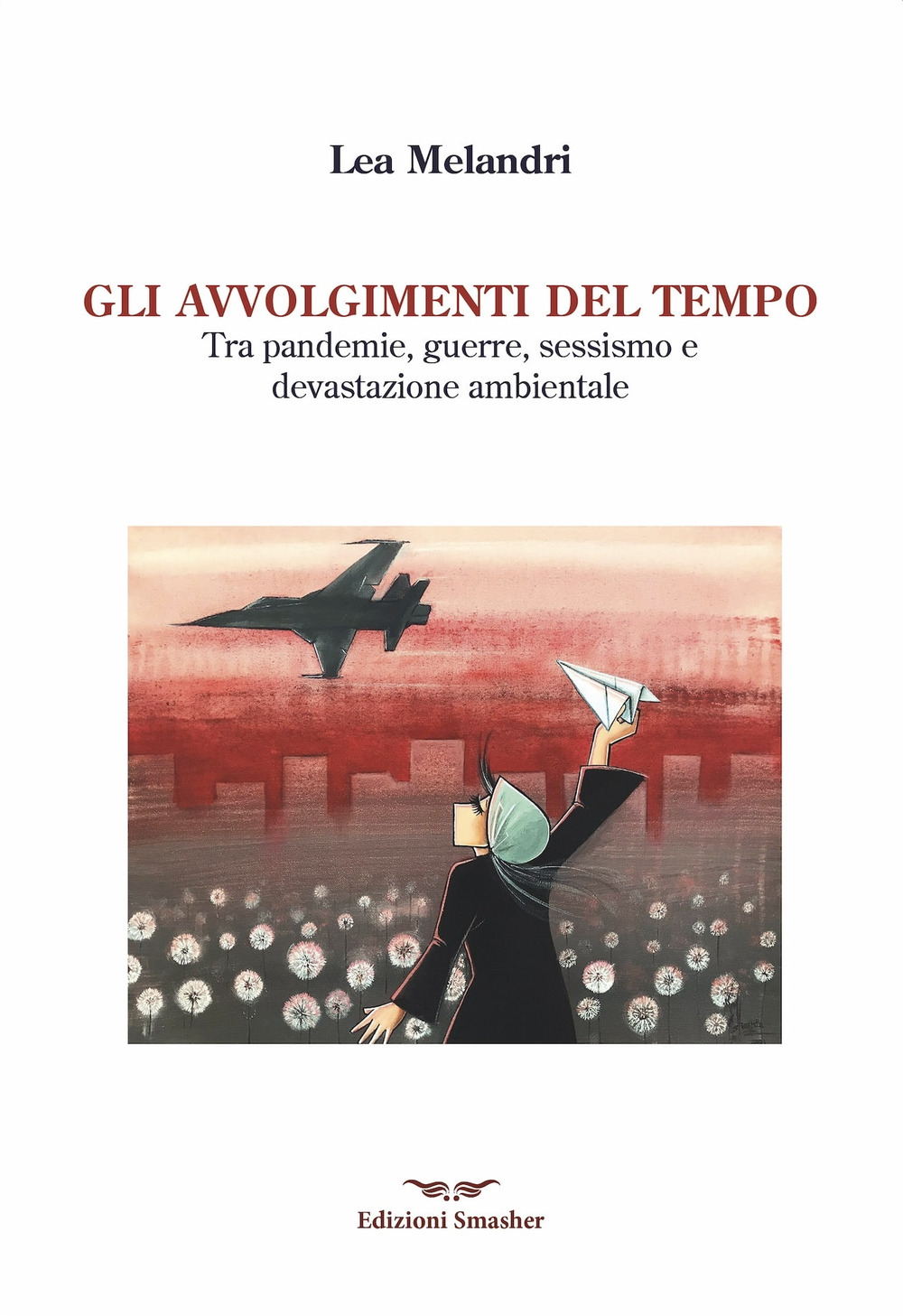 Gli avvolgimenti del tempo. Tra pandemie, guerre, sessismo e devastazione ambientale