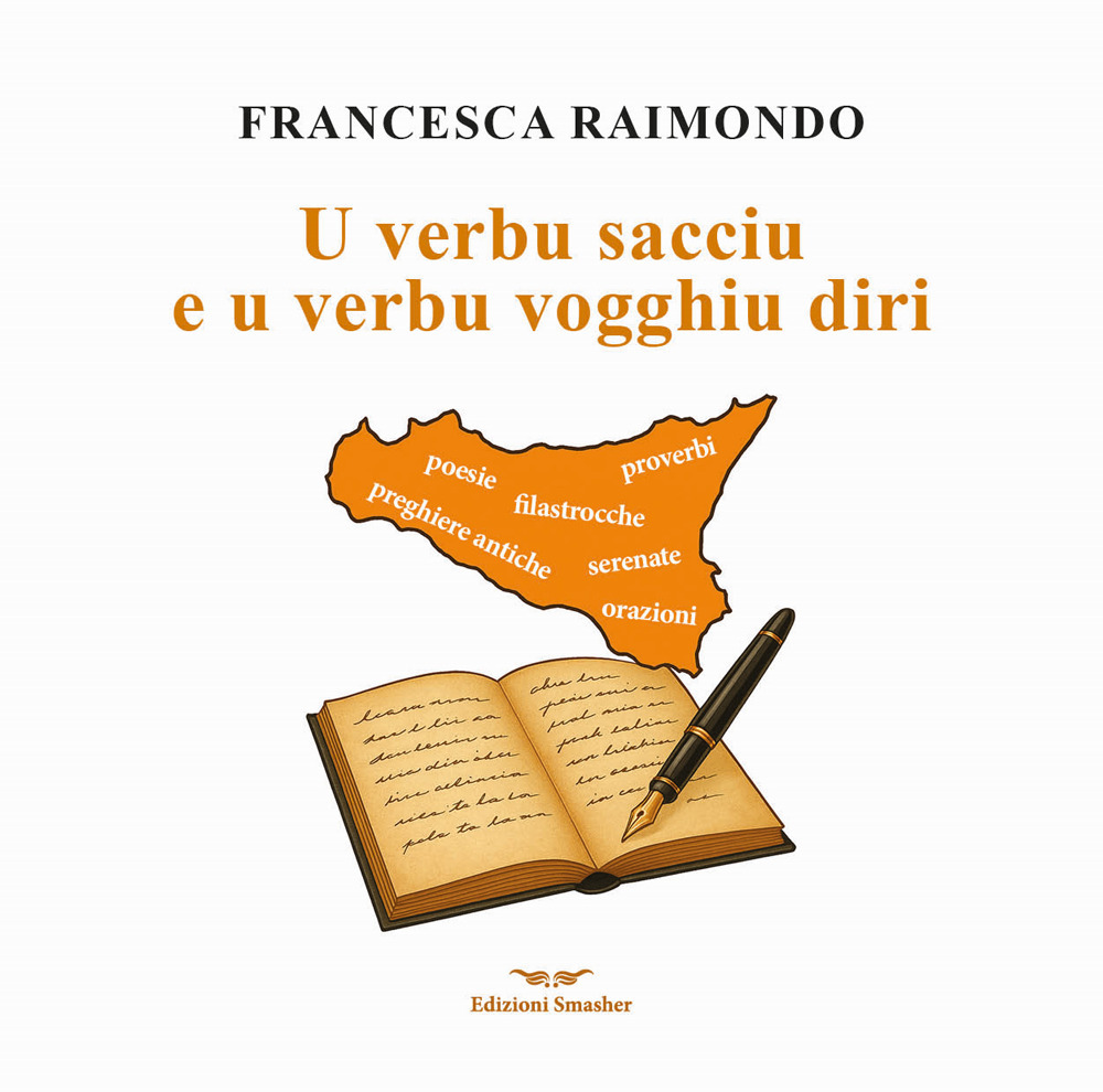 U verbu sacciu e u verbu vogghiu diri. Raccolta di preghiere antiche, filastrocche, serenate, proverbi...