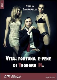 Vita fortuna e pene di Teodoro M.