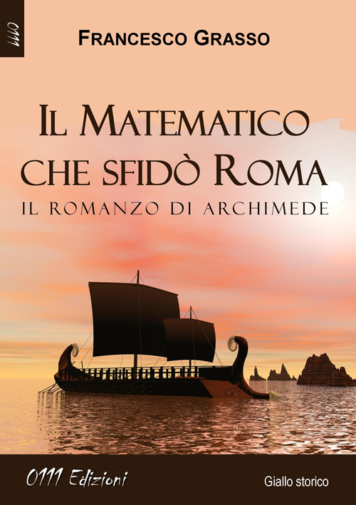 Il matematico che sfidò Roma. Il romanzo di Archimede