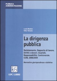 La dirigenza pubblica. Reclutamento. Rapporto di lavoro. Diritti e doveri. Incarichi. Responsabilità. Controversie