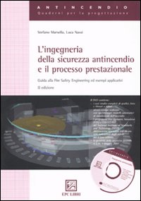 L'ingegneria della sicurezza antincendio e il processo prestazionale. Guida alla fire safety engineering ed esempi applicativi