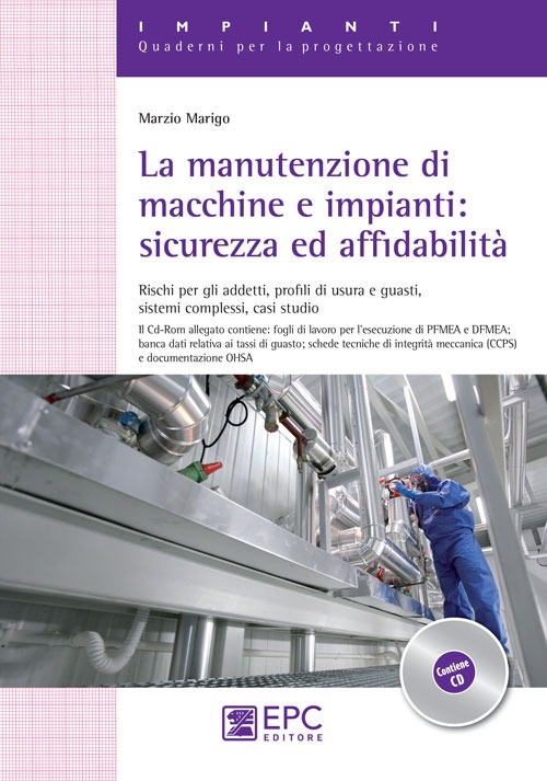 La manutenzione di macchine e impianti. Sicurezza ed affidabilità. Rischi per gli addetti, profili di usura e guasti, sistemi complessi, casi studio