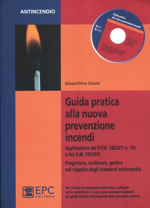 Guida pratica alla nuova prevenzione incendi. Progettare, realizzare, gestire nel rispetto degli standard antincendio. Con CD-ROM