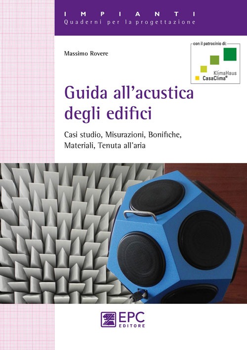 Guida all'acustica degli edifici. Casi studio, misurazioni, bonifiche, materiali, tenuta all'aria