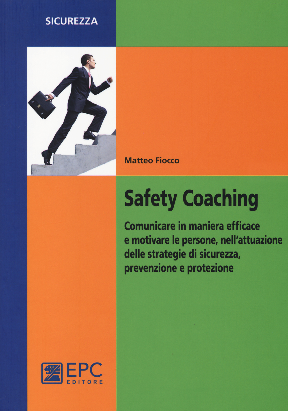Safety coaching. Comunicare in maniera efficace e motivare le persone, nell'attuazione delle strategie di sicurezza, prevenzione e protezione