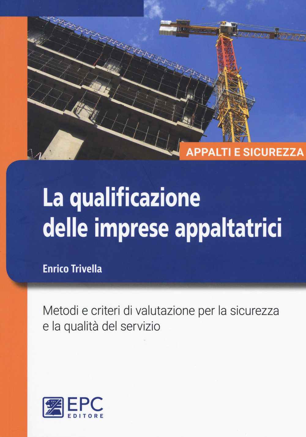 La qualificazione delle imprese appaltatrici. Metodi e criteri di valutazione per la sicurezza e la qualità del servizio. Nuova ediz.