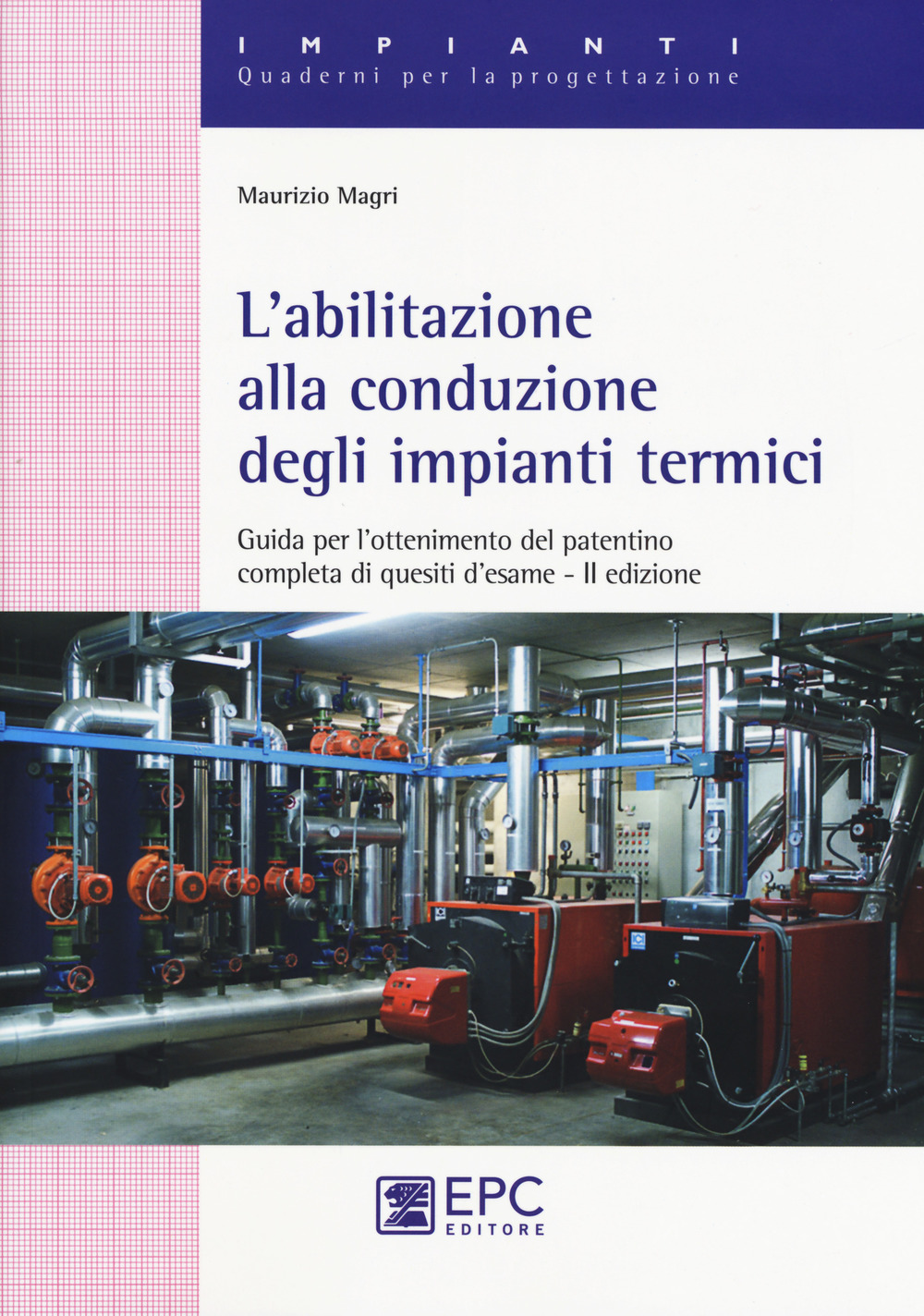 L'abilitazione alla conduzione degli impianti termici. Guida per l'ottenimento del patentino completa di quesiti d'esame. Nuova ediz.