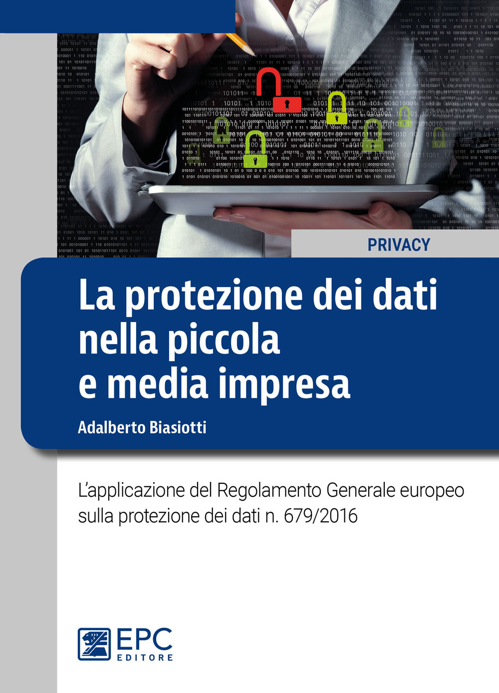 La protezione dei dati nella piccola e media impresa. L'applicazione del Regolamento Generale europeo sulla protezione dei dati n. 679/2016