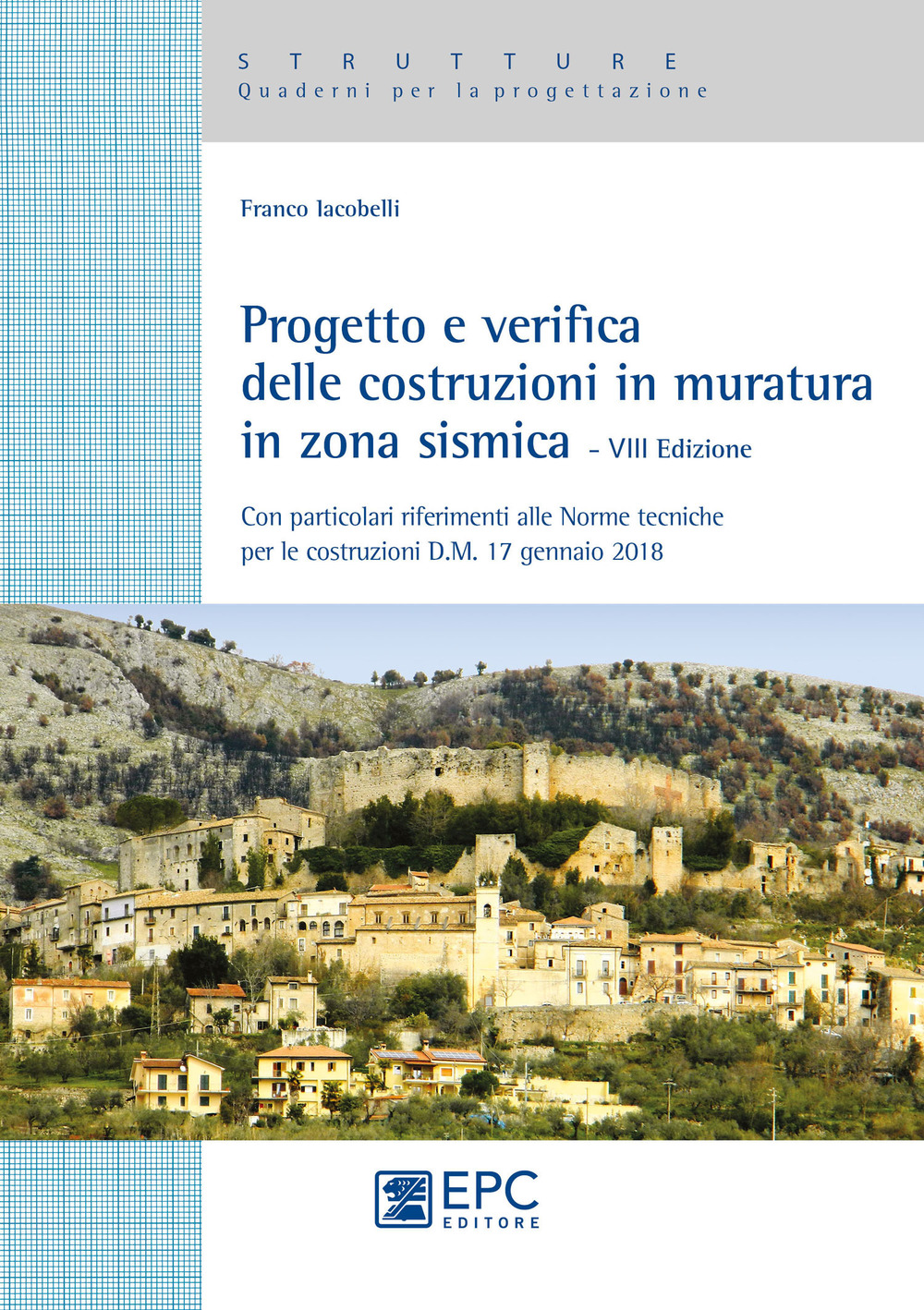 Progetto e verifica delle costruzioni in muratura in zona sismica. Con particolari riferimenti alle norme tecniche per le costruzioni D.M. 17 gennaio 2018