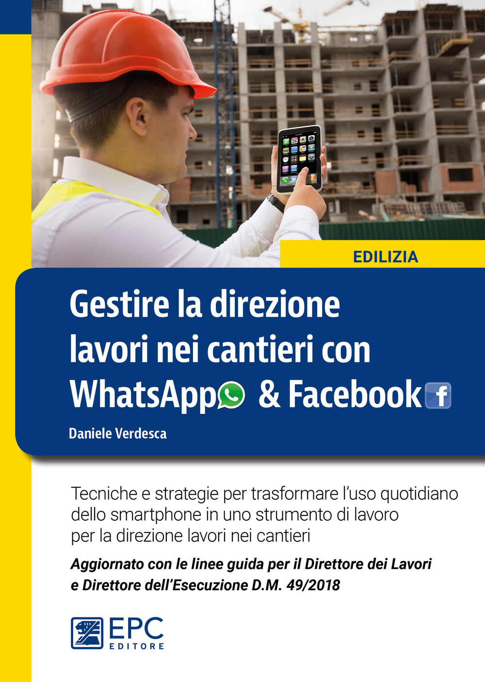 Gestire la direzione lavori nei cantieri con WhatsApp & Facebook. Tecniche e strategie per trasformare l'uso quotidiano dello smartphone in uno strumento di lavoro per la direzione lavori nei cantieri