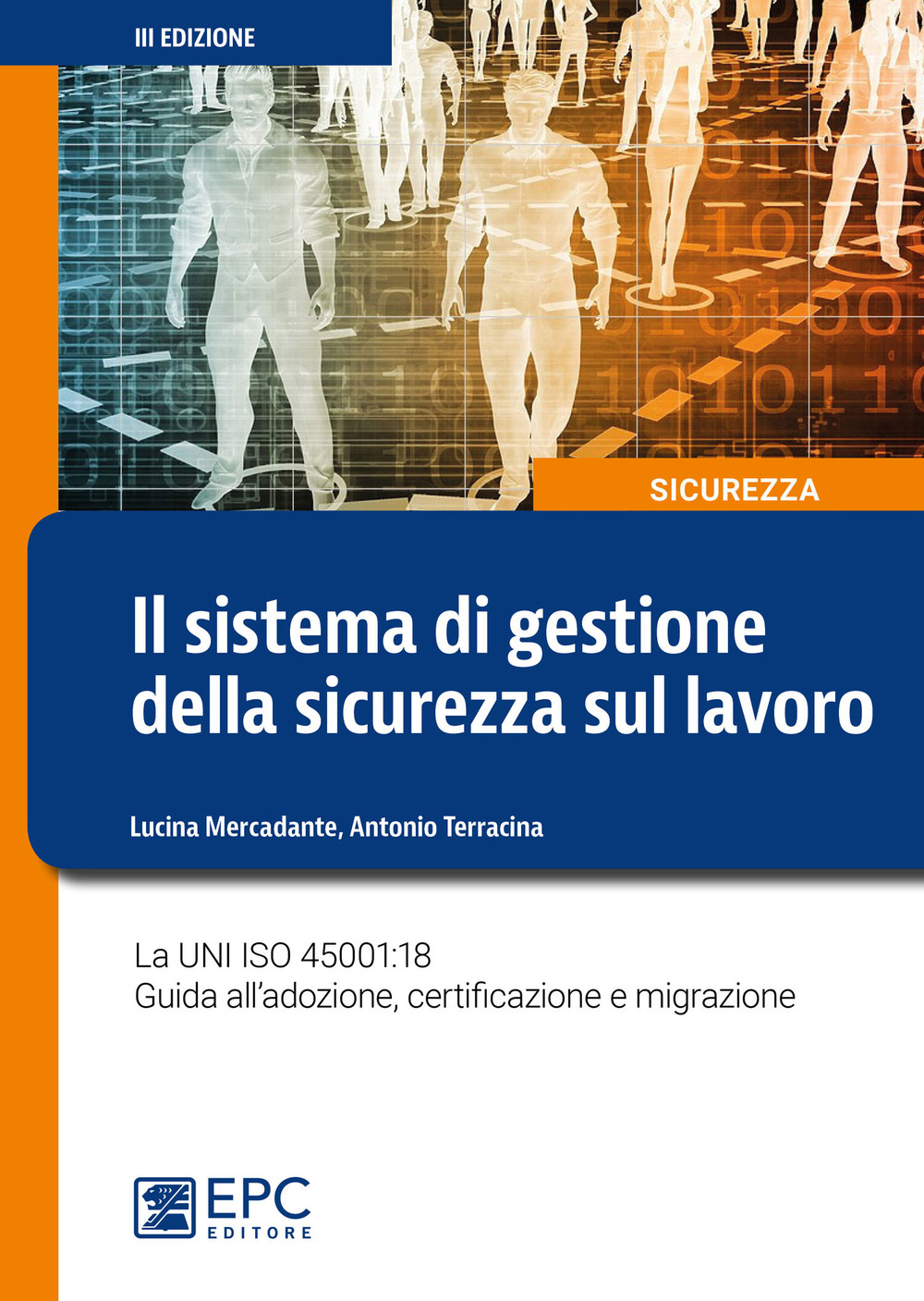 Il sistema di gestione della sicurezza sul lavoro. La UNI ISO 45001:18 Guida all'adozione, certificazione e migrazione. Nuova ediz.