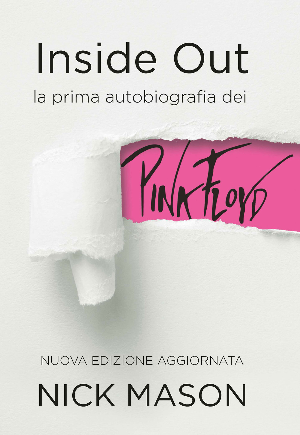 Inside out. La prima autobiografia dei Pink Floyd. Nuova ediz.