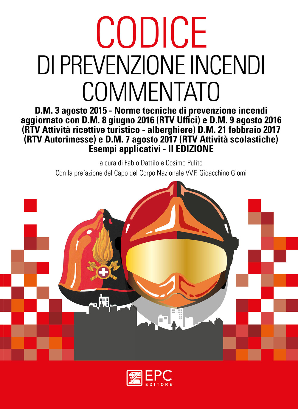 Codice di prevenzione incendi commentato. D.M. 3 agosto 2015. Norme tecniche di prevenzione incendi con esempi applicativi. Nuova ediz.