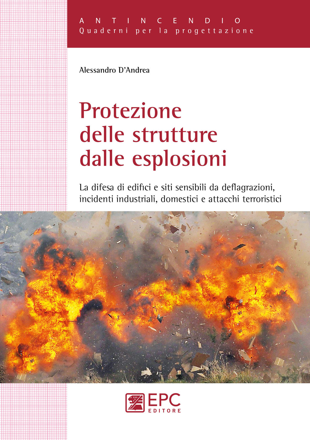 Protezione delle strutture dalle esplosioni. La difesa di edifici e siti sensibili da deflagrazioni, incidenti industriali, domestici e attacchi terroristici