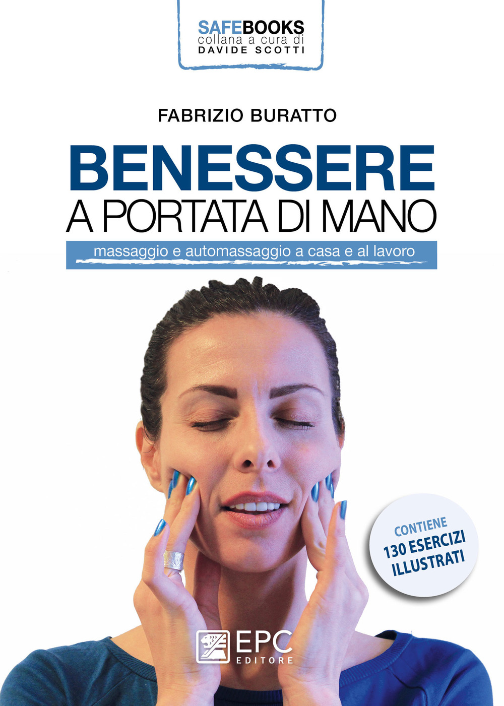 Benessere a portata di mano. Massaggio e automassaggio a casa e al lavoro. Ediz. a colori