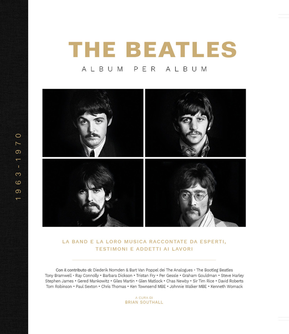 The Beatles. Album per album. 1963-1970. La band e la loro musica raccontate da esperti, testimoni e addetti ai lavori. Ediz. illustrata