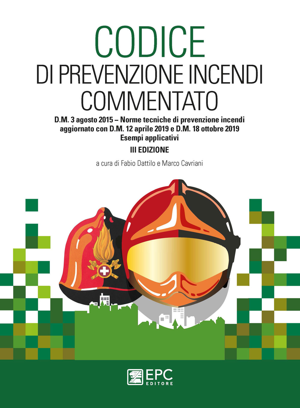 Codice di prevenzione incendi commentato. D.M. 3 agosto 2015. Norme tecniche di prevenzione incendi. Aggiornato con D.M. 12 aprile 2019 e D.M. 18 ottobre 2019. Esempi applicativi