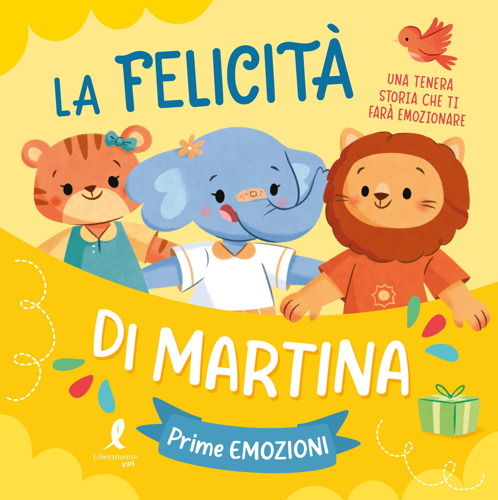 La felicità di Martina. Prime emozioni. Ediz. illustrata