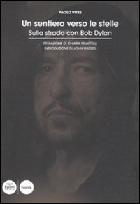 Un sentiero verso le stelle. Sulla strada con Bob Dylan