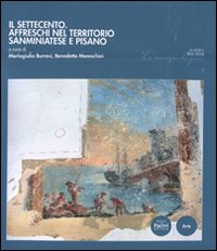 Il Settecento. Affreschi nel territorio sanminiatese e pisano. Ediz. illustrata