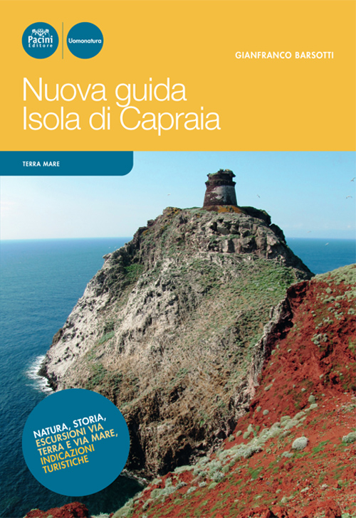 Nuova guida Isola di Capraia. Natura, storia, escursioni via terra e via mare, indicazioni turistiche