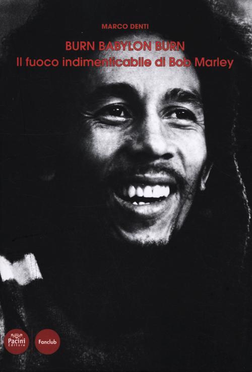 Burn Babylon Burn. Il fuoco indimenticabile di Bob Marley