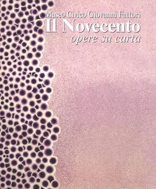 Il Novecento. Museo civico Giovanni Fattori. Opere su carta. Ediz. illustrata