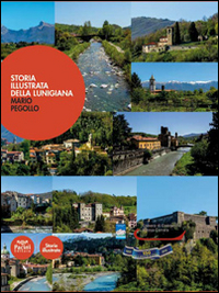 Storia illustrata della Lunigiana. Ediz. illustrata