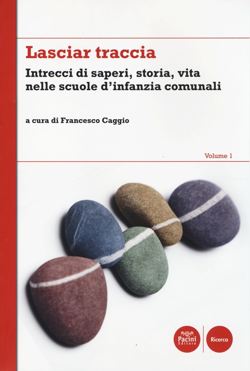 Lasciar traccia. Vol. 1: Intrecci di saperi, storia, vita nelle scuole d'infanzia comunali