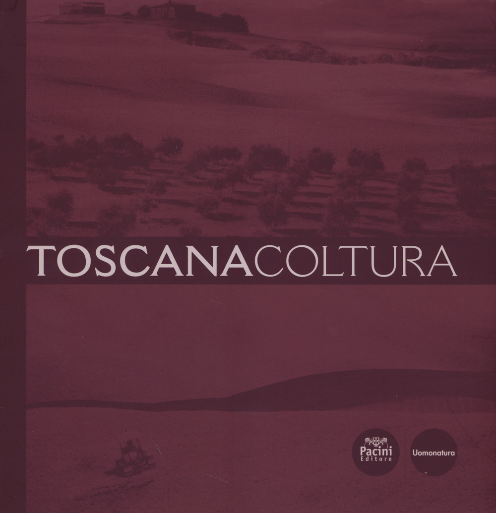 Toscana coltura. Ediz. illustrata