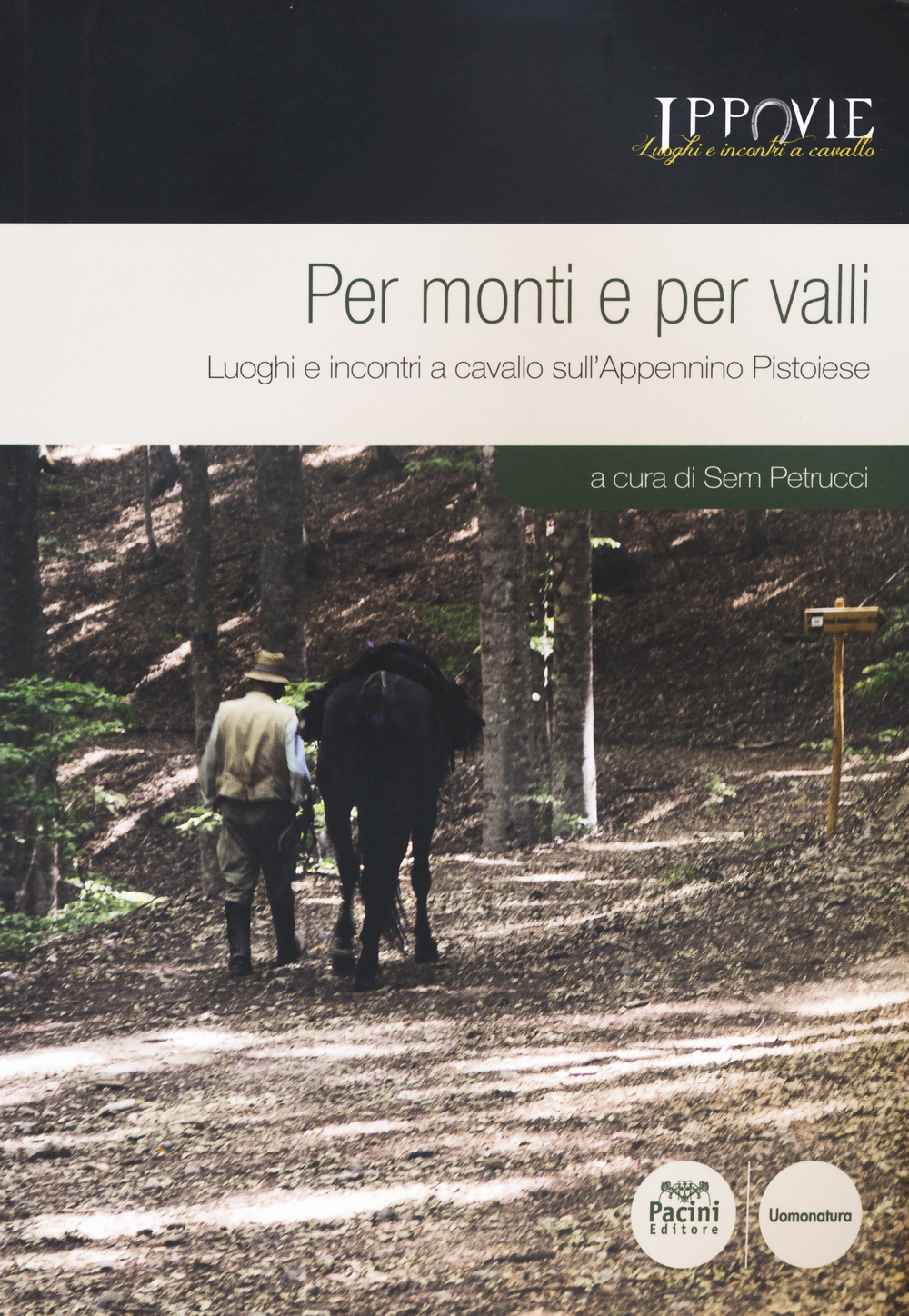 Per monti e per valli. Luoghi e incontri a cavallo sull'Appennino pistoiese. Con cartina